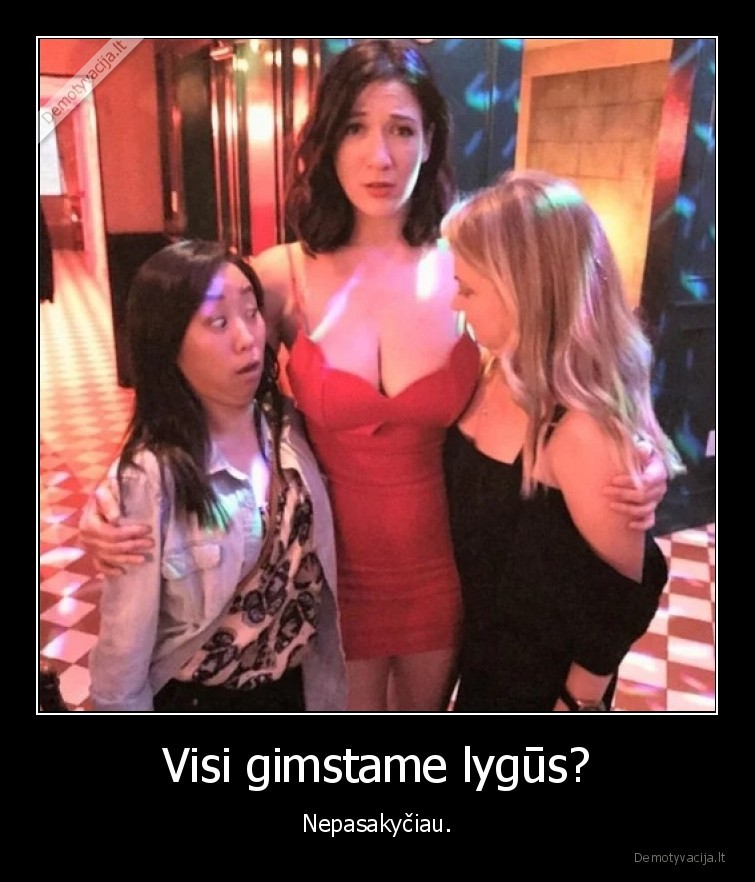 Visi gimstame lygūs? - Nepasakyčiau.