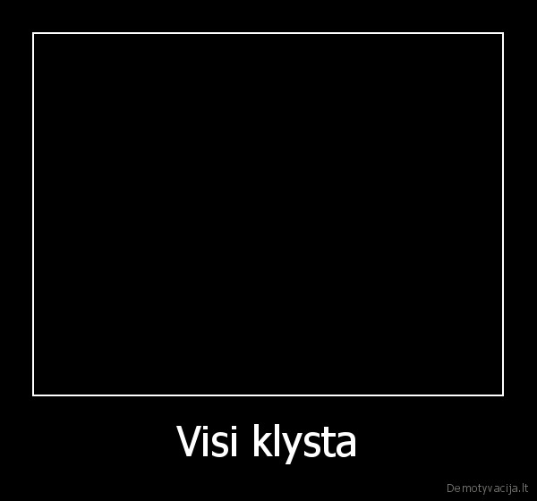 Visi klysta - 