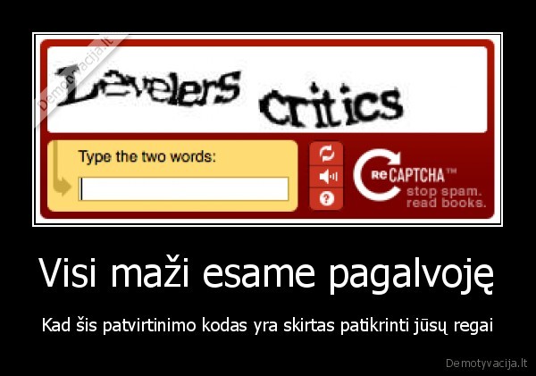 Visi maži esame pagalvoję - Kad šis patvirtinimo kodas yra skirtas patikrinti jūsų regai