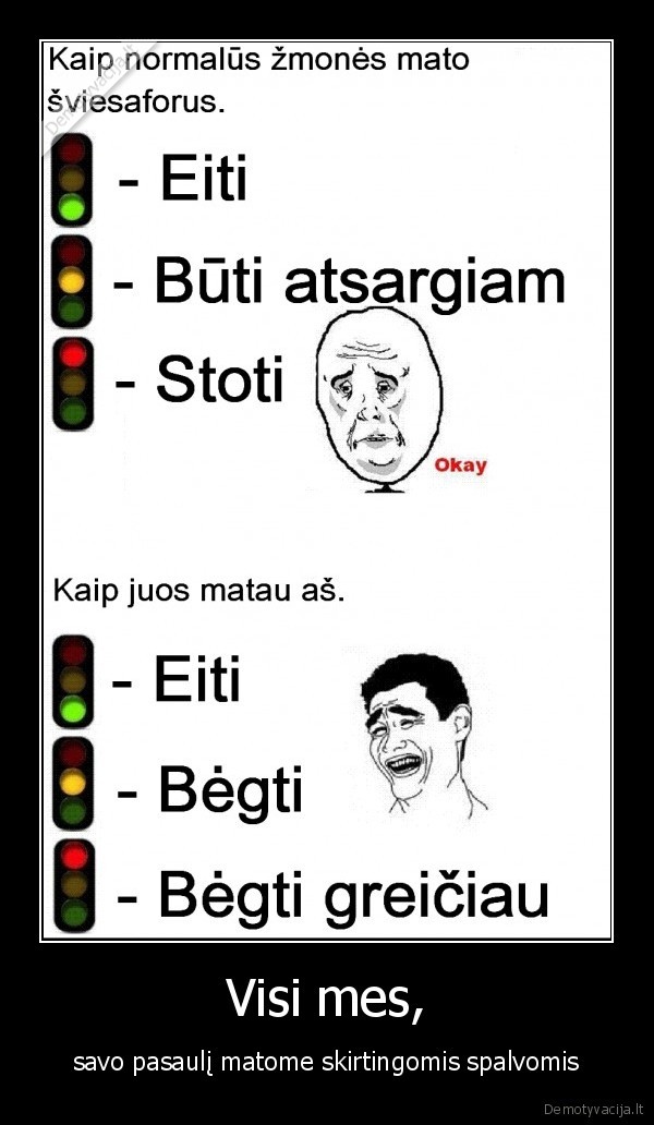 Visi mes, - savo pasaulį matome skirtingomis spalvomis