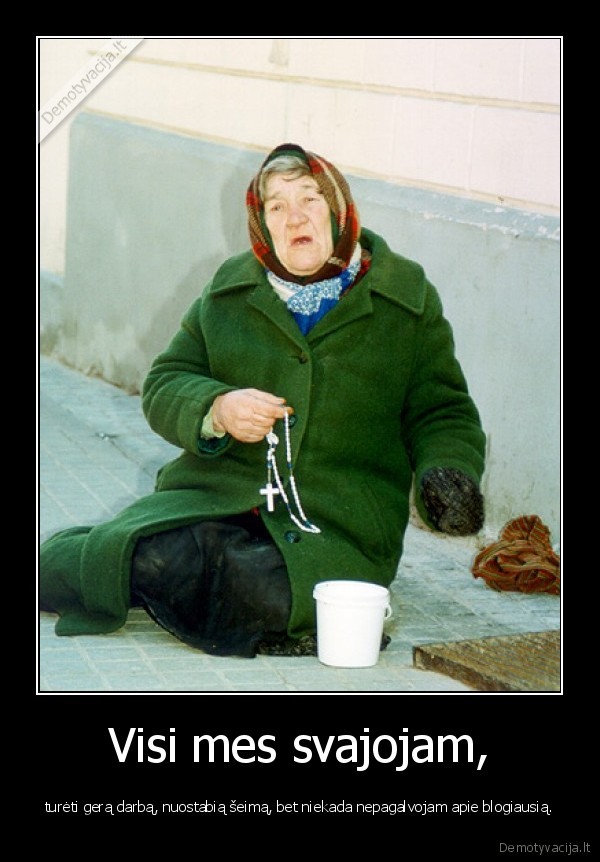 Visi mes svajojam, - turėti gerą darbą, nuostabią šeimą, bet niekada nepagalvojam apie blogiausią.