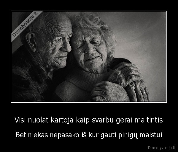 Visi nuolat kartoja kaip svarbu gerai maitintis - Bet niekas nepasako iš kur gauti pinigų maistui