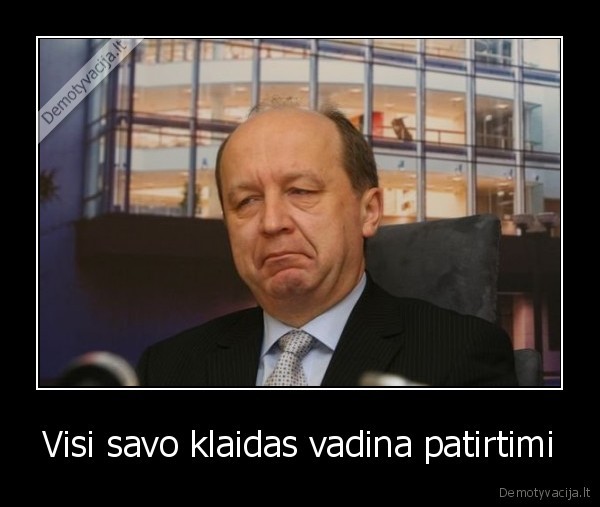 Visi savo klaidas vadina patirtimi - 