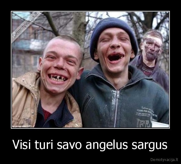 Visi turi savo angelus sargus - 