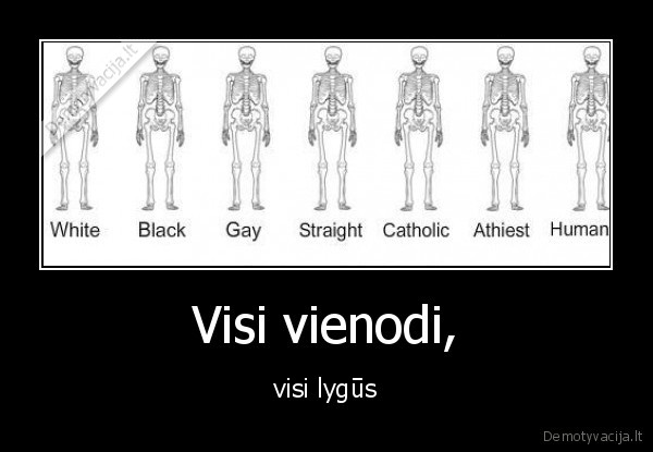 Visi vienodi, - visi lygūs