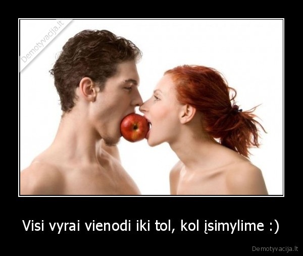 Visi vyrai vienodi iki tol, kol įsimylime :) - 