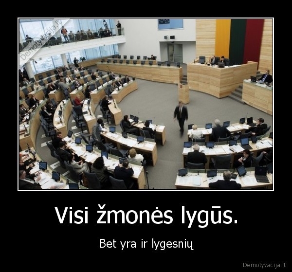 Visi žmonės lygūs. - Bet yra ir lygesnių