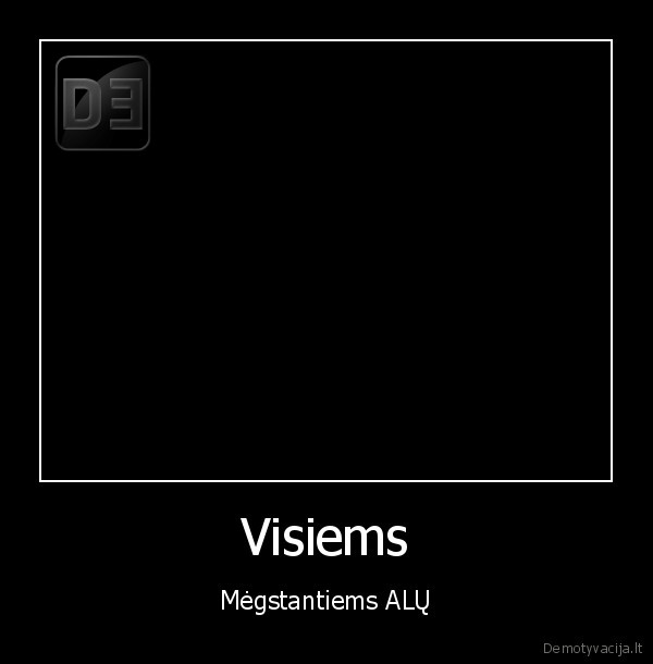 Visiems - Mėgstantiems ALŲ