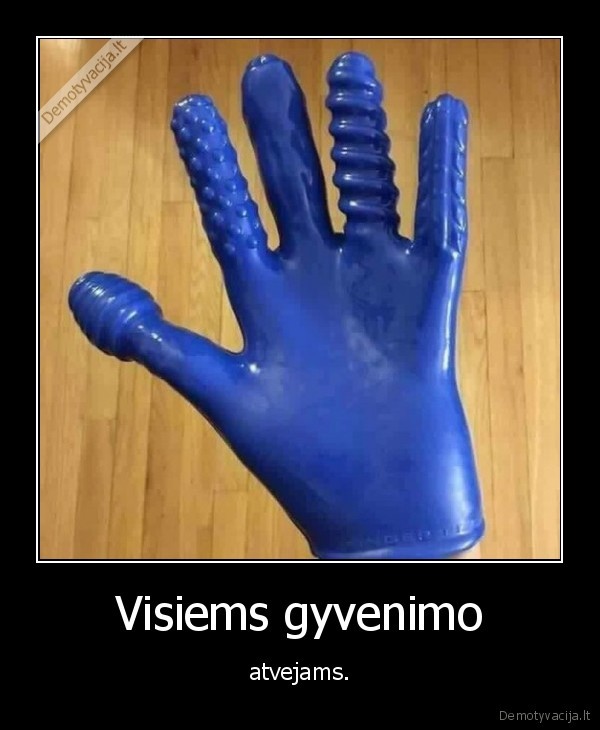 Visiems gyvenimo - atvejams.