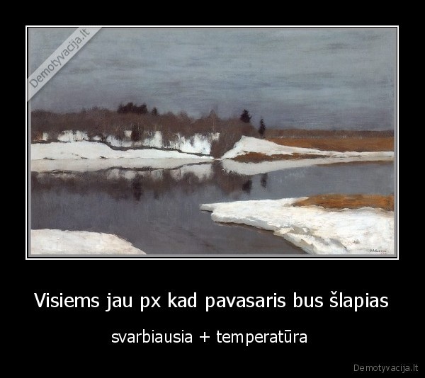 Visiems jau px kad pavasaris bus šlapias - svarbiausia + temperatūra 