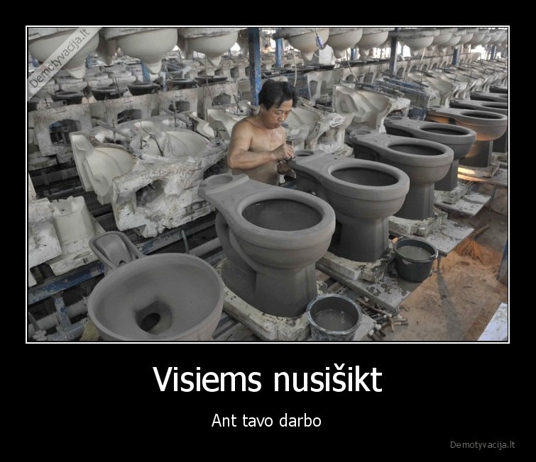 Visiems nusišikt - Ant tavo darbo