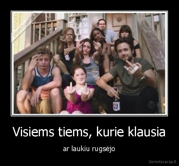 Visiems tiems, kurie klausia - ar laukiu rugsėjo