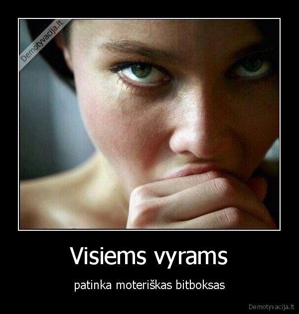 Visiems vyrams - patinka moteriškas bitboksas