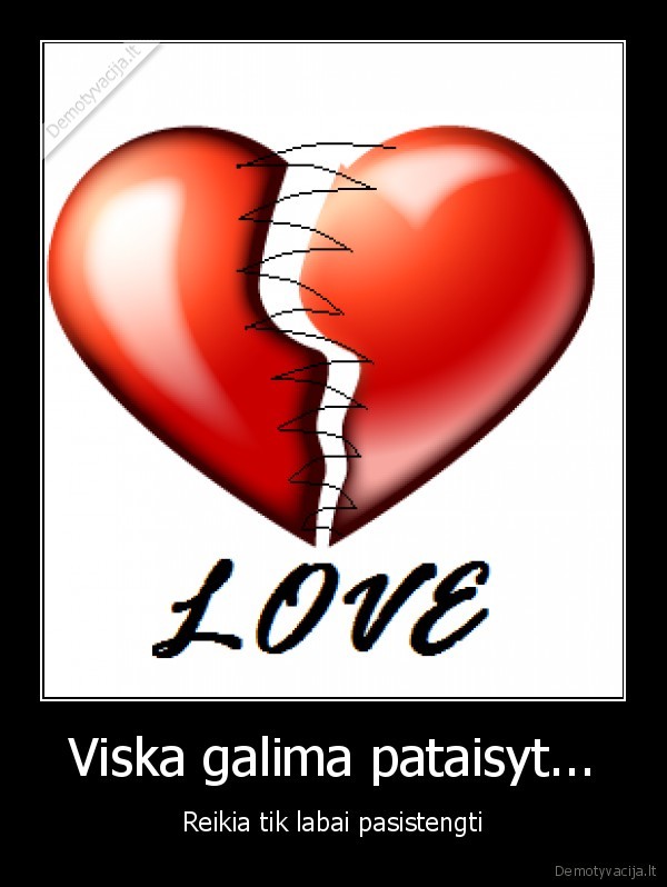 Viska galima pataisyt... - Reikia tik labai pasistengti