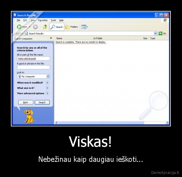 Viskas! - Nebežinau kaip daugiau ieškoti...