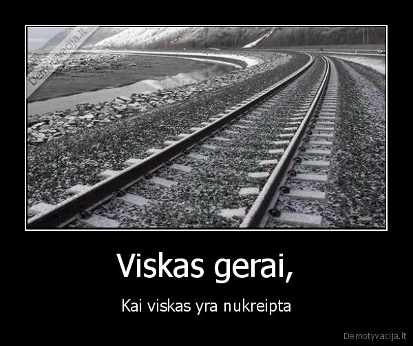 Viskas gerai, - Kai viskas yra nukreipta