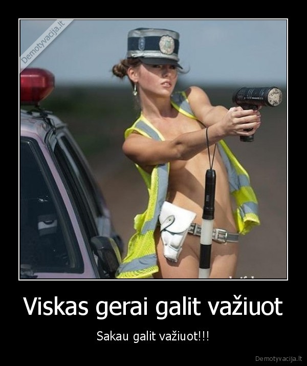 Viskas gerai galit važiuot - Sakau galit važiuot!!!