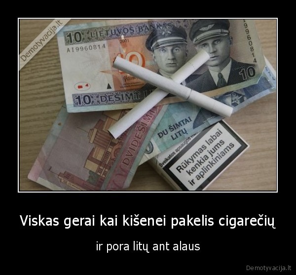 Viskas gerai kai kišenei pakelis cigarečių - ir pora litų ant alaus