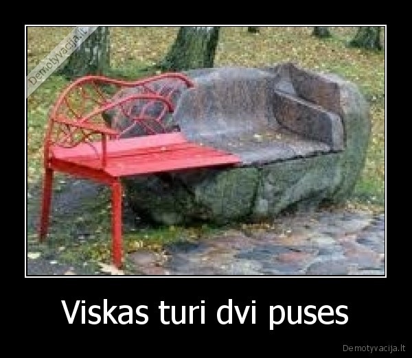 Viskas turi dvi puses - 