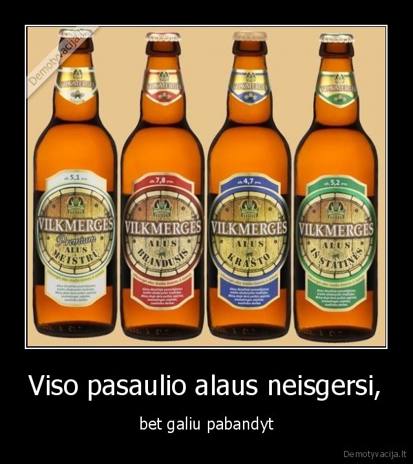 Viso pasaulio alaus neisgersi, - bet galiu pabandyt