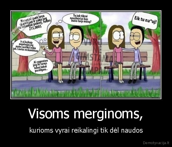 Visoms merginoms, - kurioms vyrai reikalingi tik dėl naudos