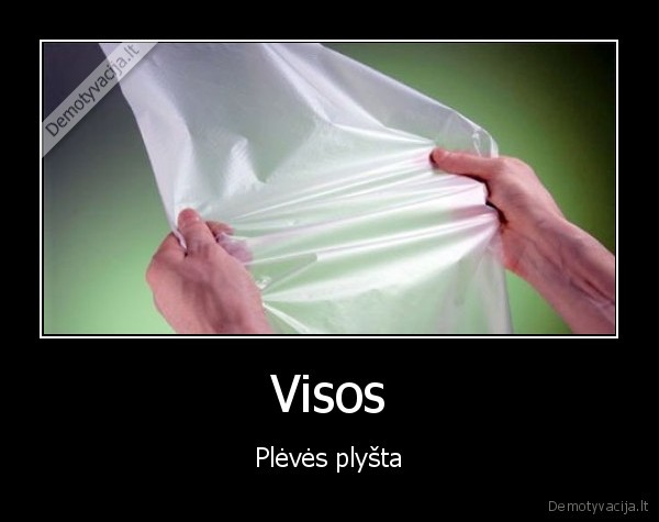 Visos - Plėvės plyšta