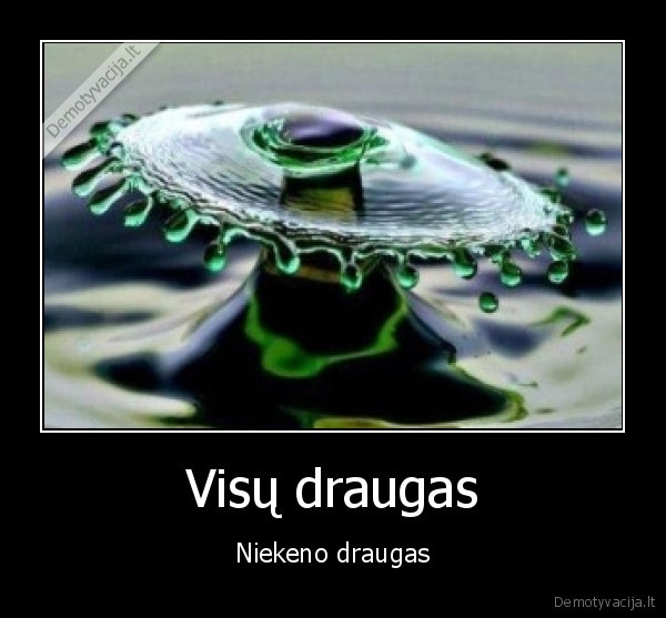 Visų draugas - Niekeno draugas