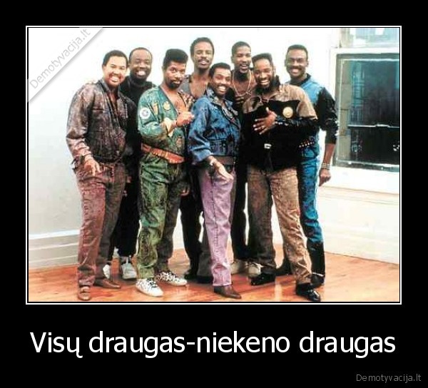 Visų draugas-niekeno draugas - 