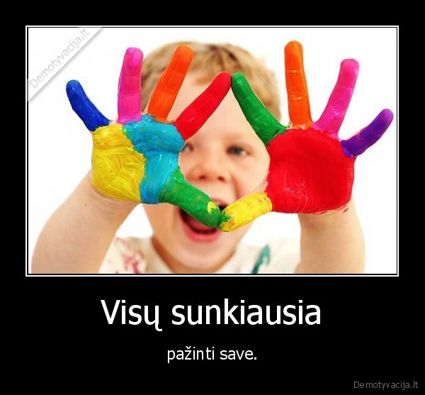 Visų sunkiausia - pažinti save.