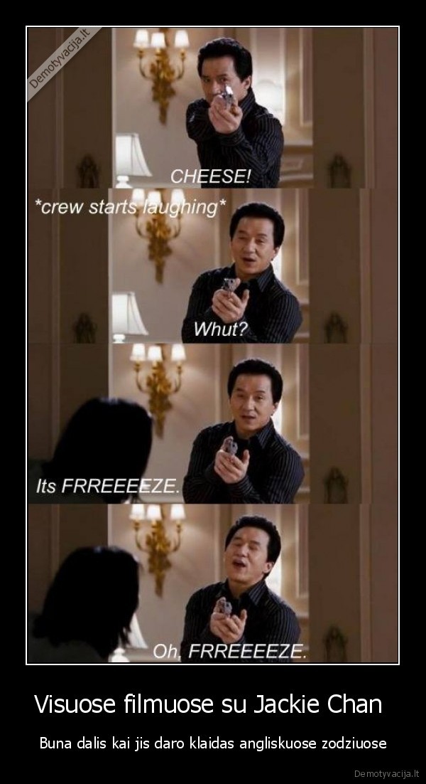 Visuose filmuose su Jackie Chan  - Buna dalis kai jis daro klaidas angliskuose zodziuose