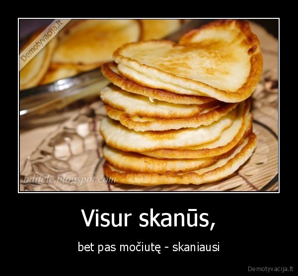 Visur skanūs, - bet pas močiutę - skaniausi