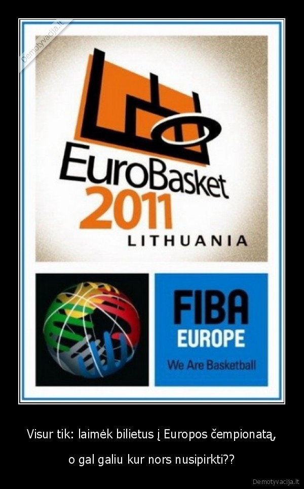 Visur tik: laimėk bilietus į Europos čempionatą, - o gal galiu kur nors nusipirkti??