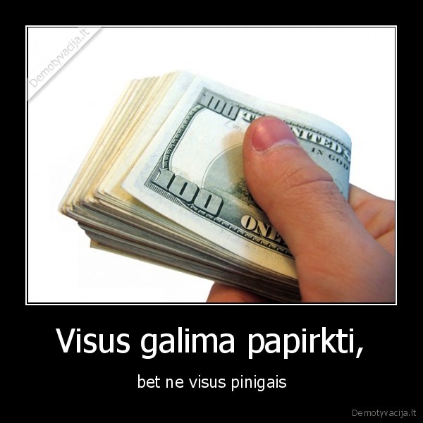 Visus galima papirkti, - bet ne visus pinigais