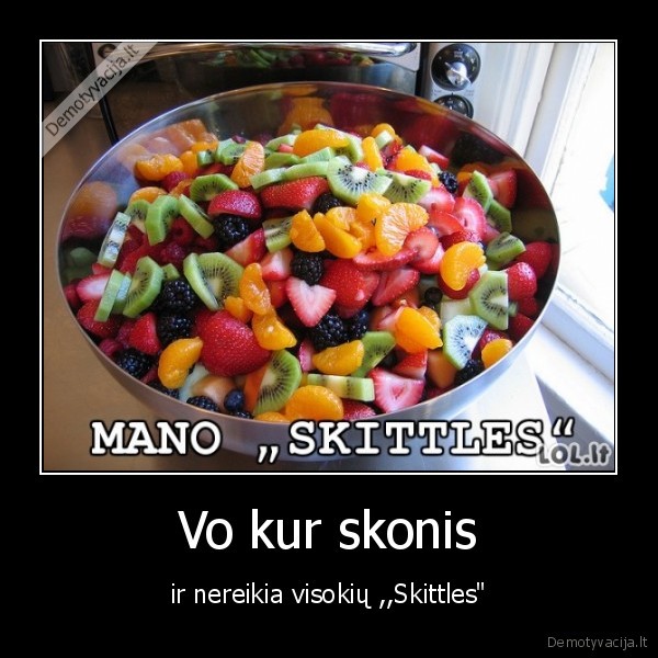 Vo kur skonis - ir nereikia visokių ,,Skittles"