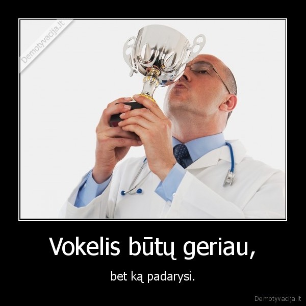 Vokelis būtų geriau, - bet ką padarysi.