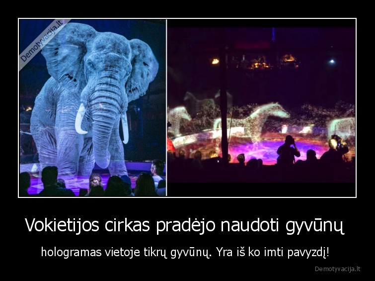 Vokietijos cirkas pradėjo naudoti gyvūnų  - hologramas vietoje tikrų gyvūnų. Yra iš ko imti pavyzdį! 