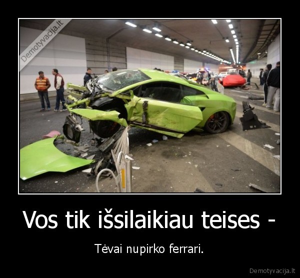 Vos tik išsilaikiau teises - - Tėvai nupirko ferrari.