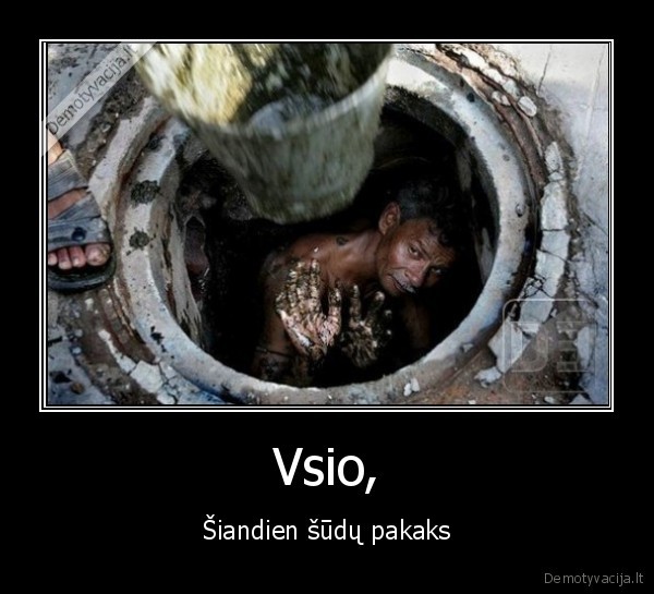 Vsio, - Šiandien šūdų pakaks