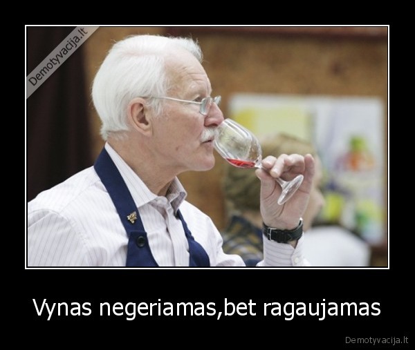 Vynas negeriamas,bet ragaujamas - 