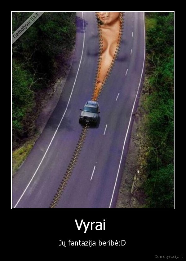 Vyrai  - Jų fantazija beribė:D