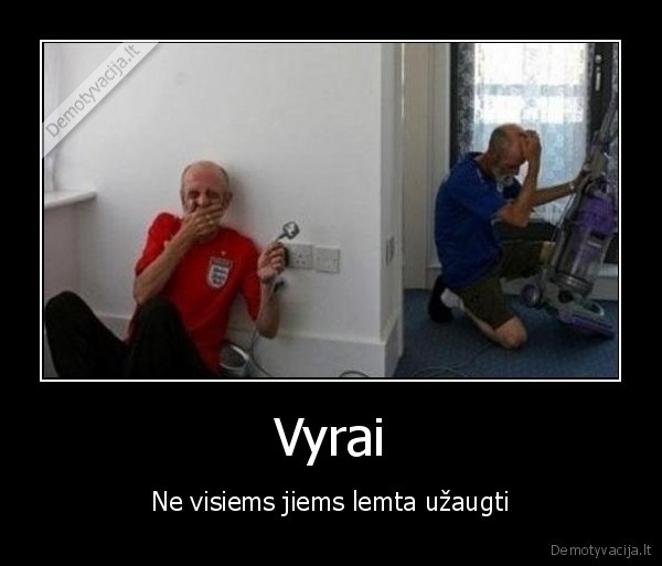 Vyrai - Ne visiems jiems lemta užaugti