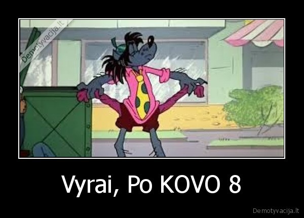 Vyrai, Po KOVO 8 - 