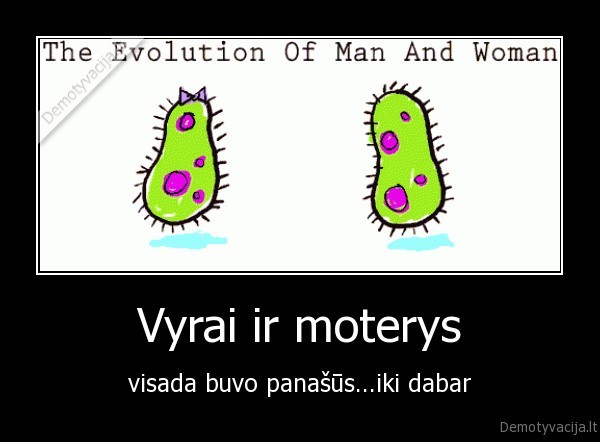 Vyrai ir moterys - visada buvo panašūs...iki dabar