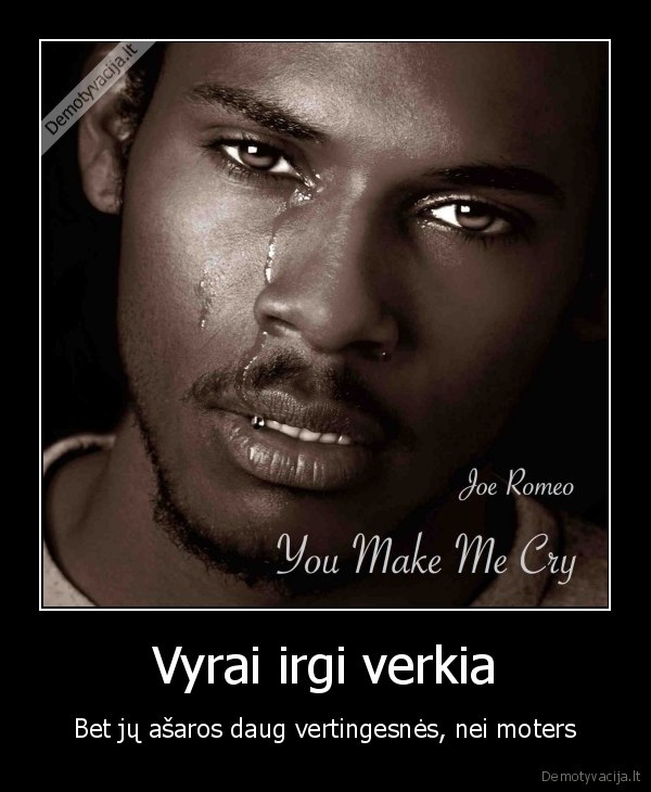 Vyrai irgi verkia - Bet jų ašaros daug vertingesnės, nei moters