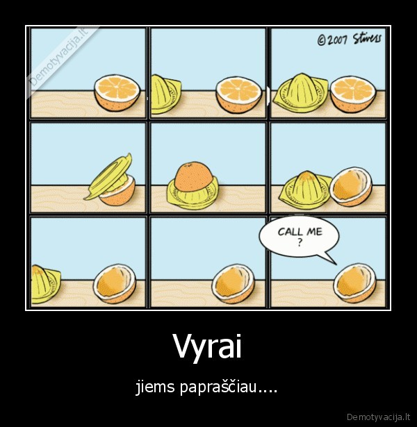 Vyrai - jiems papraščiau....