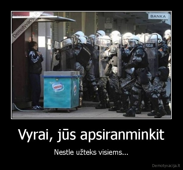 Vyrai, jūs apsiranminkit - Nestle užteks visiems...