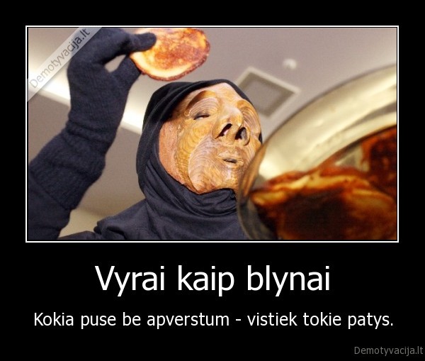 Vyrai kaip blynai - Kokia puse be apverstum - vistiek tokie patys.