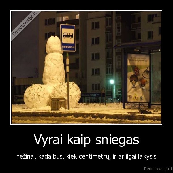 Vyrai kaip sniegas - nežinai, kada bus, kiek centimetrų, ir ar ilgai laikysis