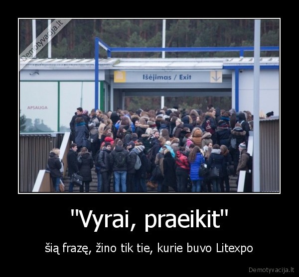 "Vyrai, praeikit" - šią frazę, žino tik tie, kurie buvo Litexpo