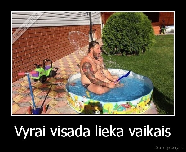 Vyrai visada lieka vaikais - 